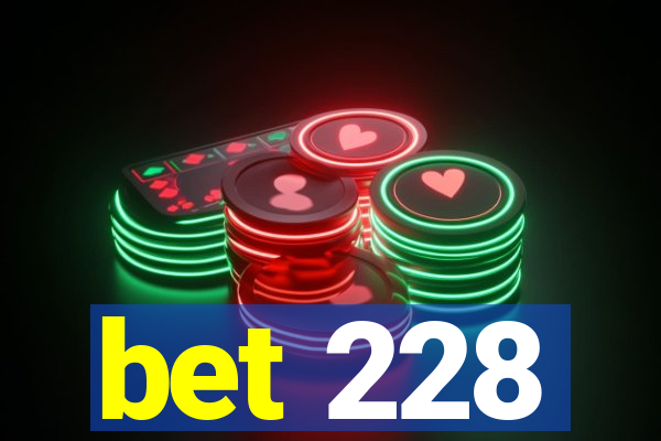 bet 228